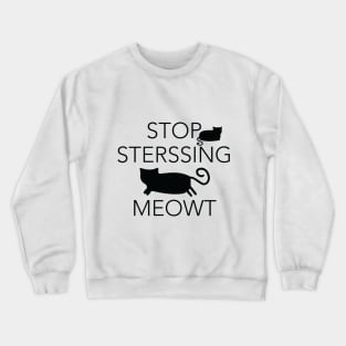 Stop Stressing Meowt White t-shirt For cat lovers birthday and weddings gift for friends Crewneck Sweatshirt